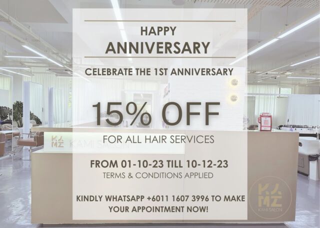 ✨Anniversary Special Promo✨
Let’s join our 1st Anniversary Celebration with 15% off all of hair services. 

Terms & Conditions:
- Promo only valid for 1st time customer and only for weekday by appointment. 
- All promotion are only for normal price services, cannot be used with other promotions, rebate or vouchers. 
- Chemical services include color, balayage, highlight, perming, rebonding, hair treatment and scalp treatment. 
- KAMI Salon reserves the right to amend the terms and conditions without prior noticed.

For appointment booking or enquiries, kindly WhatsApp to 011-1607 3996.